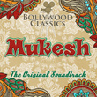 Bollywood Classics - Mukesh (the Original Soundtrack)