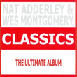 Classics - Nat Adderley & Wes Montgomery