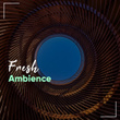 # Fresh Ambience