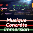Musique Concrete Immersion