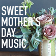 Sweet Mother's Day Music