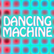 Dancing Machine