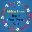 Petaluma Presents Song of Peace and Protest Vol. 1