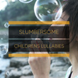 # 1 Album: Slumbersome Childrens Lullabies