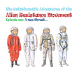 The Unfathomable Adventures Of The Alien Resistance Movement. Episode One: A New Threat