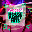 Tropical House Party Hits