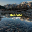 # Delicate Dreams