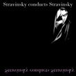 Stravinsky Conducts Stravinsky
