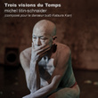 Trois visions du temps (Composé pour le danseur butô Katsura Kan)
