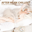 After Work Chillout - 30 Chillout & Lounge Productions