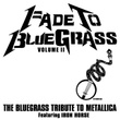 Fade To Bluegrass Volume Ii: The Bluegrass Tribute To Metallica Featuring Iron Horse