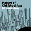 Masters Of Old School Jazz - 100 Masterpieces