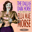 The Dallas Dark Horse - The Best Of Ella Mae Morse Volume 1