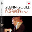 Glenn Gould Plays Renaissance & Baroque Music: Byrd; Gibbons; Sweelinck; Handel: Suites For Harpsichord Nos. 1-4 Hwv 426-429; D. Scarlatti: Sonatas K. 9, 13, 430; C.p.e. Bach: "württembergische Sonate" No. 1