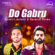 Do Gabru - Mankirt Aulakh & Parmish Verma