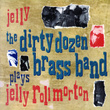 Jelly (the Dirty Dozen Brass Band Plays Jelly Roll Morton