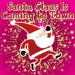 Santa Claus Is Coming To Town