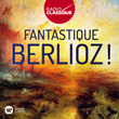 Fantastique Berlioz ! (Radio Classique)