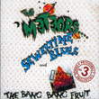 Sewertime Blues And Don't Touch The Bang Bang Fruit