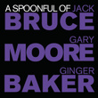 A Spoonful Of Bruce, Baker & Moore