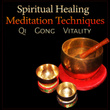 Spiritual Healing Meditation Techniques: Qi Gong Vitality, Tibetan Singing Bowls, Crystal Bells, Classical Indian Flute, Oriental Music Relaxation