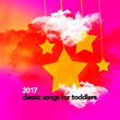 2017 Classic Songs for Toddlers