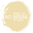 No Break, Pt. IV