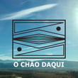 O Chao Daqui