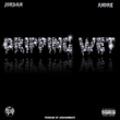 "Dripping Wet"