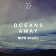 Oceans Away (RLPH Remix)