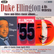 Three Classic Albums & More (historically Speaking - The Duke / Duke Ellington Presents / Ellington 55) (digitally Remastered)