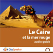 Le Caire Et La Mer Rouge - Audio Guide Cityspeaker