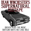 Dean Winchester's Supernatural Mixtape: Driver Picks the Music, Shotgun Shuts His Cake Hole