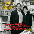 On With The Jive! 1950s R&b From Dolphin's Of Hollywood Volume 1