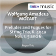 Mozart: Preludes & Fugues Nos. 1, 5 & 6, K. 404a