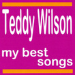 Teddy Wilson : My Best Songs