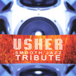 Usher Smooth Jazz Tribute