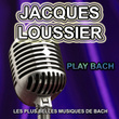 Jacques Loussier : Play Bach