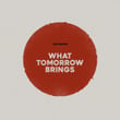 What Tomorrow Brings