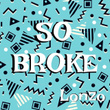 So Broke