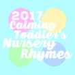 2017 Calming Toddler's Nursery Rhymes