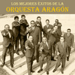 Los Mejores Éxitos de la Orquesta Aragón (Remastered)