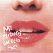 My Friends Are Dead