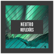 # 1 Album: Neutro reflexões