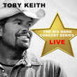 Big Bang Concert Series: Toby Keith (Live)