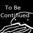 To Be Continued