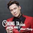 Chung Ta Chang Giong Nhau 2