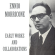 Ennio Morricone: Early Works And Collaborations