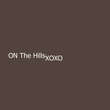 On The Hills XOXO