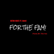 For The Fam!